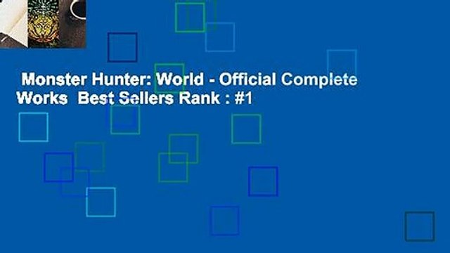 Monster Hunter: World - Official Complete Works Best Sellers Rank : #1