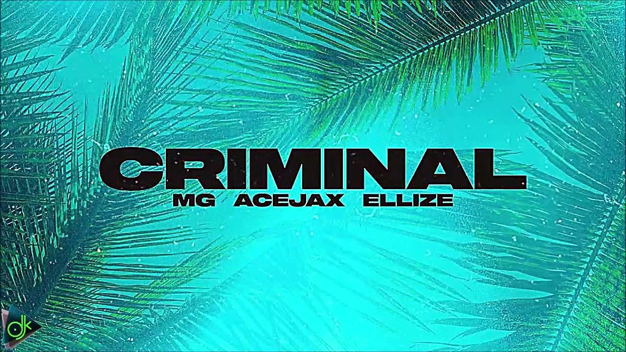 MG, Acejax, Ellize - Criminal