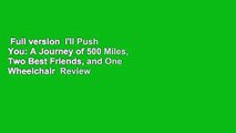 Full version  I'll Push You: A Journey of 500 Miles, Two Best Friends, and One Wheelchair  Review