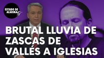 Brutal lluvia de zascas de Vicente Vallés a Pablo Iglesias tras anunciar su marcha de la política