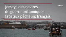 Jersey : des navires de guerre britanniques face aux pêcheurs français