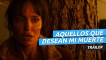 Tráiler de Aquellos que desean mi muerte, con Angelina Jolie