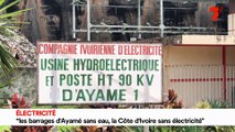 Energie : les barrages d'Ayamé sans eau, la Cote d'Ivoire sans électricité