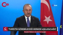 Çavuşoğlu: Turistin görebileceği herkesi aşılayacağız