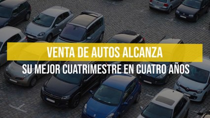 Venta de autos alcanza su mejor cuatrimestre en cuatro años
