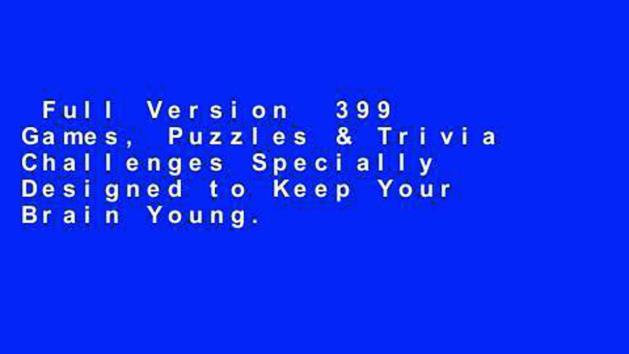 Full Version  399 Games, Puzzles & Trivia Challenges Specially Designed to Keep Your Brain Young.