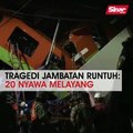 Tragedi jambatan runtuh: 20 nyawa melayang