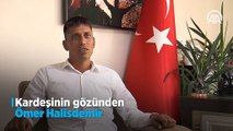 Kardeşinin gözünden kahraman şehit Ömer Halisdemir