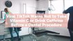 Viral TikTok Warns Not to Take Vitamin C or Drink Caffeine Before a Dental Procedure—But I