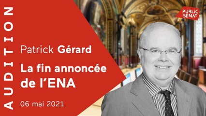 Suppression de l'ENA : audition de Patrick Gérard au Sénat