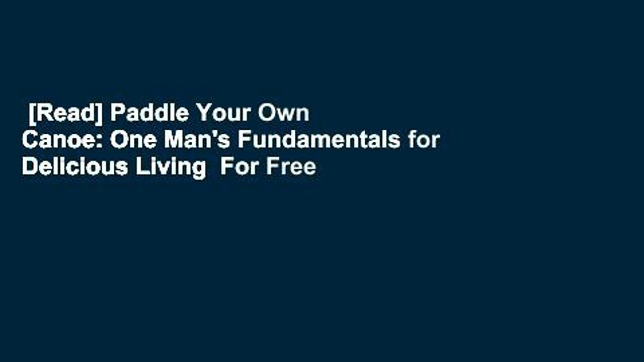 [Read] Paddle Your Own Canoe: One Man's Fundamentals for Delicious Living  For Free