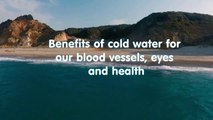 Benefits of cold water for our blood vessels, eyes and health