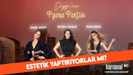 Duygu’nun Pijama Partisi | İrem Derici & Simge Sağın | Estetik Yaptırıyorlar Mı?