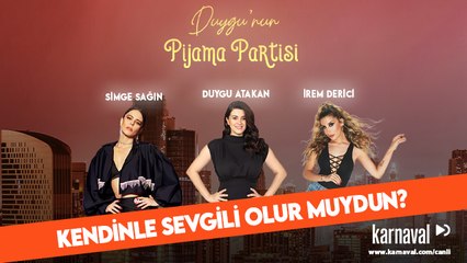 Duygu’nun Pijama Partisi | İrem Derici & Simge Sağın | Kendinle Sevgili Olur Muydun?