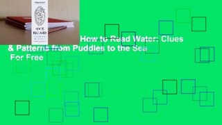 About For Books  How to Read Water: Clues & Patterns from Puddles to the Sea  For Free