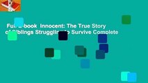 Full E-book  Innocent: The True Story of Siblings Struggling to Survive Complete
