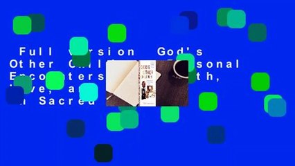 Full version  God's Other Children: Personal Encounters with Faith, Love, and Holiness in Sacred