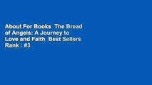 About For Books  The Bread of Angels: A Journey to Love and Faith  Best Sellers Rank : #3