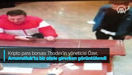 Kripto para borsası Thodex'in yöneticisi Özer, Arnavutluk'ta bir otele girerken görüntülendi