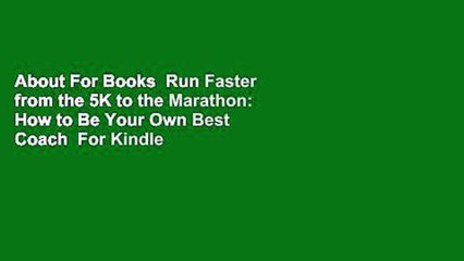 About For Books  Run Faster from the 5K to the Marathon: How to Be Your Own Best Coach  For Kindle