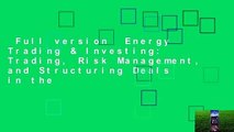 Full version  Energy Trading & Investing: Trading, Risk Management, and Structuring Deals in the