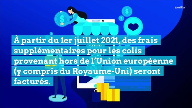 À partir du 1er juillet 2021, des frais supplémentaires pour les colis provenant hors de l’Union européenne seront facturés.