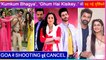SHOCKING! Kumkum Bhagya To Ghum Hai Kisi Key Pyaar Mein Shooting Canceled In Goa