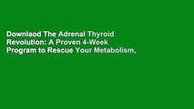 Downlaod The Adrenal Thyroid Revolution: A Proven 4-Week Program to Rescue Your Metabolism,