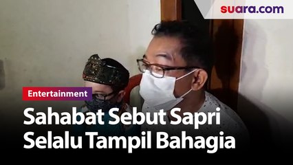 Selalu Tampil Bahagia, Sahabat Sebut Sapri Tak Pernah Mengeluh Sakit