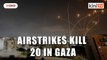 Israel airstrikes kill 20 in Gaza, Palestinians say, after militants fire rockets at Jerusalem