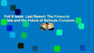 Full E-book  Last Resort: The Financial Crisis and the Future of Bailouts Complete