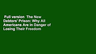 Full version  The New Debtors' Prison: Why All Americans Are in Danger of Losing Their Freedom