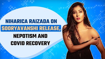 Niharica Raizada On Sooryavanshi Release, Nepotism And Covid Recovery | Exclusive