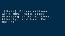 [Read] Conversations with RBG: Ruth Bader Ginsburg on Life, Love, Liberty, and Law  For Online