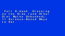 Full E-book  Dressing on the Side (and Other Diet Myths Debunked): 11 Science-Based Ways to Eat