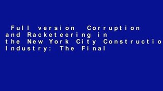 Full version  Corruption and Racketeering in the New York City Construction Industry: The Final