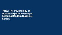 Flow: The Psychology of Optimal Experience (Harper Perennial Modern Classics)  Review