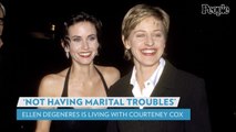 Ellen DeGeneres Reveals Why She's Living at Courteney Cox's Home, Denies 'Marital Troubles'