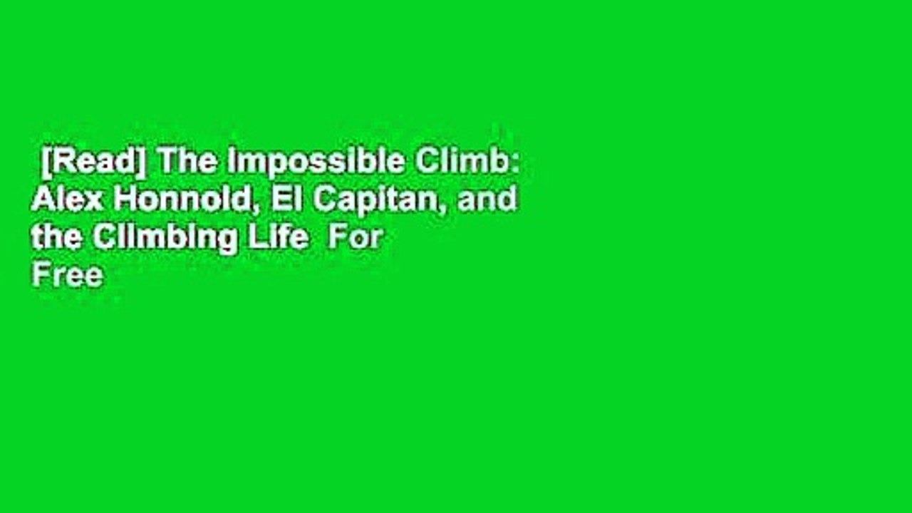 [Read] The Impossible Climb: Alex Honnold, El Capitan, and the Climbing Life  For Free