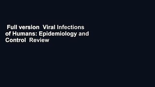 Full version  Viral Infections of Humans: Epidemiology and Control  Review