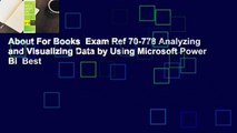 About For Books  Exam Ref 70-778 Analyzing and Visualizing Data by Using Microsoft Power Bi  Best