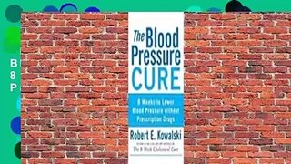 Full version  The Blood Pressure Cure: 8 Weeks to Lower Blood Pressure without Prescription