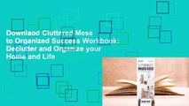 Downlaod Cluttered Mess to Organized Success Workbook: Declutter and Organize your Home and Life
