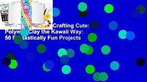 About For Books  Crafting Cute: Polymer Clay the Kawaii Way: 50 Fantastically Fun Projects