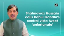 Shahnawaz Hussain calls Rahul Gandhi’s central vista tweet ‘unfortunate’