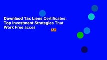Downlaod Tax Liens Certificates: Top Investment Strategies That Work Free acces