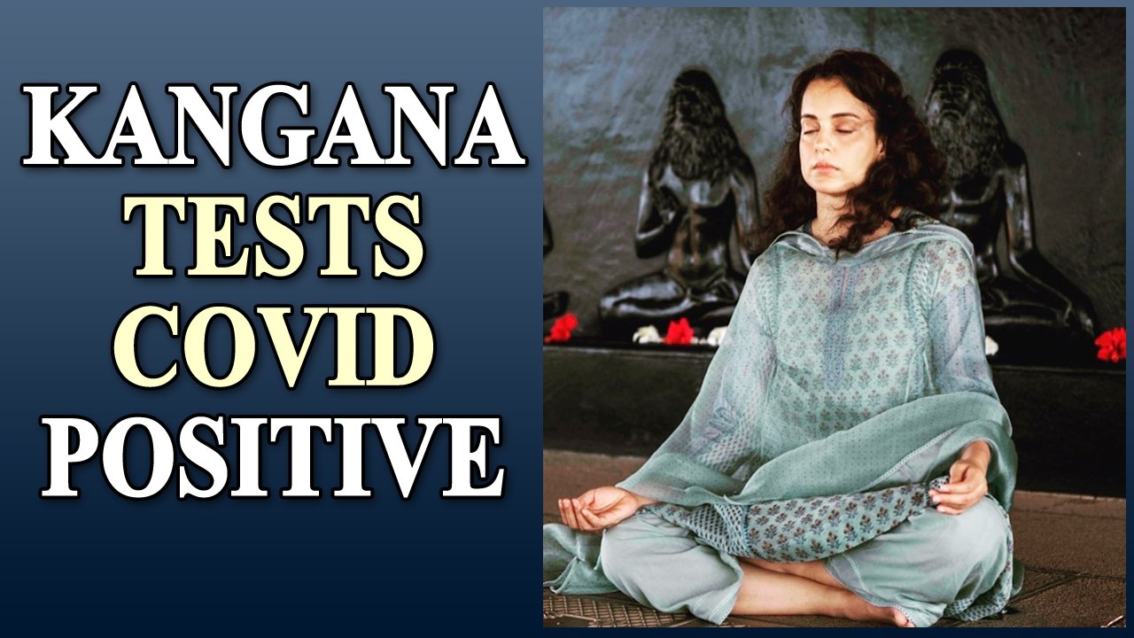 Kangana Ranaut tests Covid positive