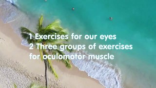 Exercises for our eyes and Three groups of exercises for oculomotor muscle