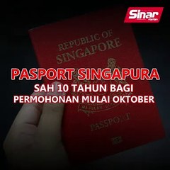 Pasport Singapura sah 10 tahun bagi permohonan mulai Oktober