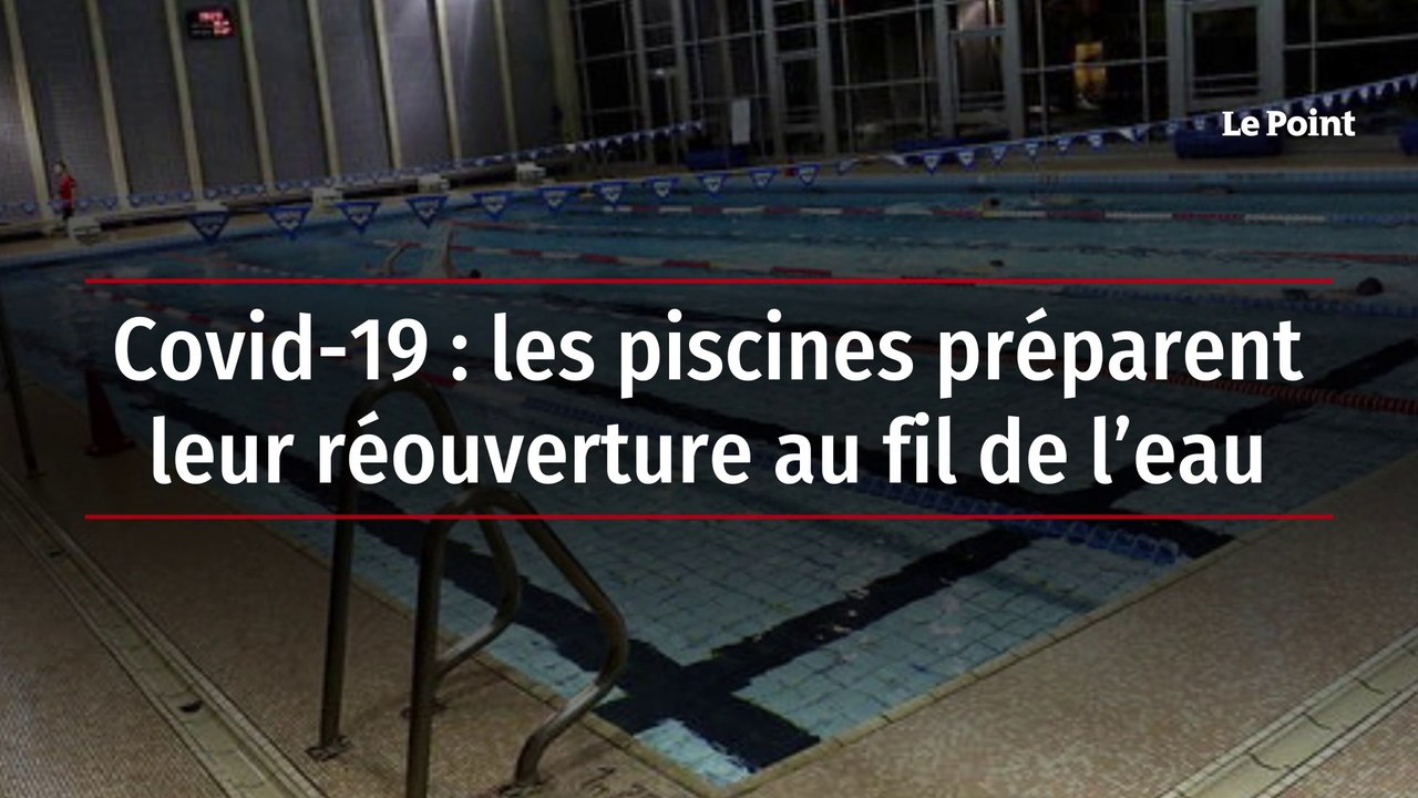 Covid-19 : les piscines préparent leur réouverture au fil de l’eau
